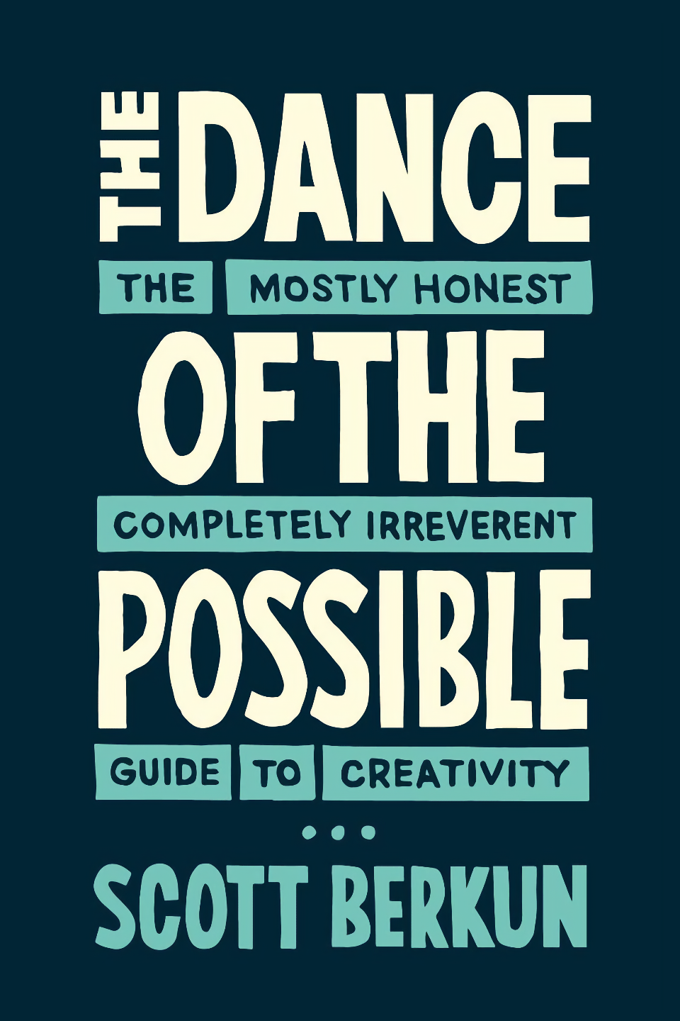 The Dance of the Possible: The Mostly Honest and Completely Irreverent Guide to Creativity by Scott Berkun finished on 2018 Apr 28