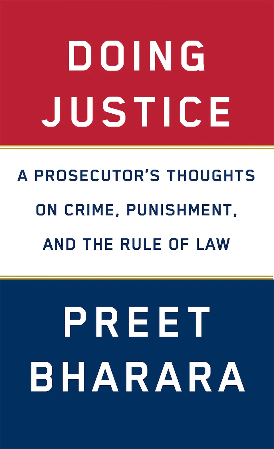 Doing Justice. A Prosecutor’s Thoughts on Crime, Punishment, and the Rule of Law by Preet Bharara