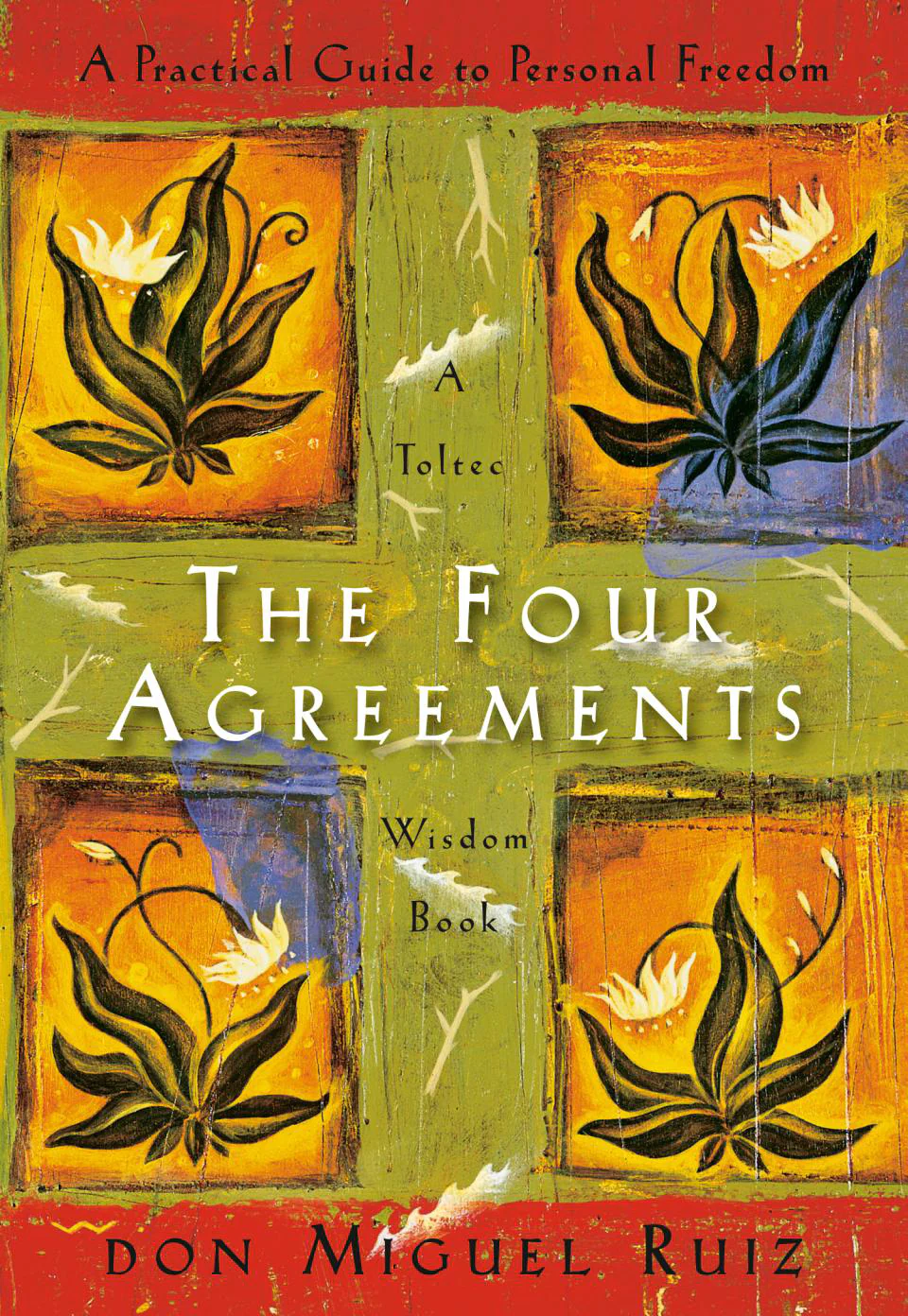 The Four Agreements: A Practical Guide to Personal Freedom by Miguel Ruiz