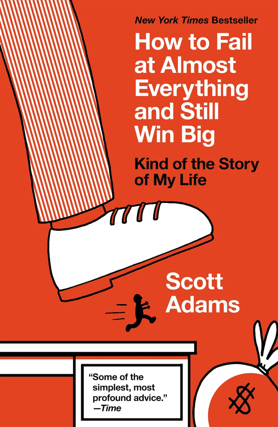 How to Fail at Almost Everything and Still Win Big. Kind of the Story of My Life by Scott Adams