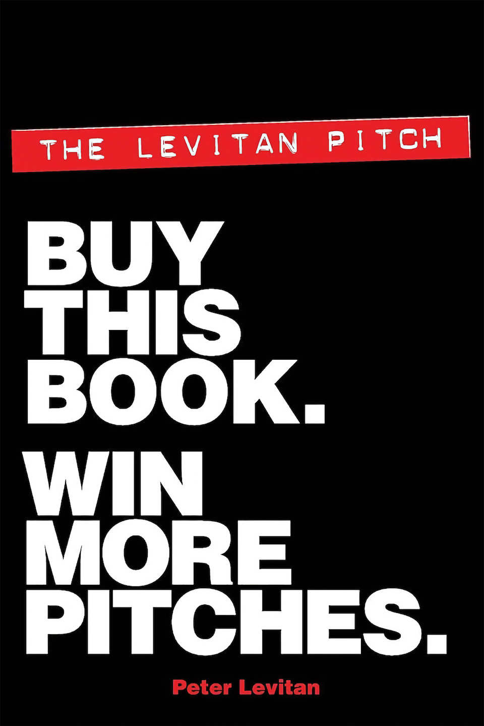 The Levitan Pitch. Buy This Book. Win More Pitches. by Peter Levitan