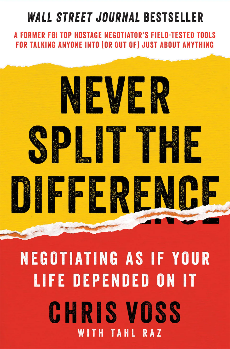 Never Split the Difference. Negotiating As If Your Life Depended On It by Chris Voss, Tahl Raz