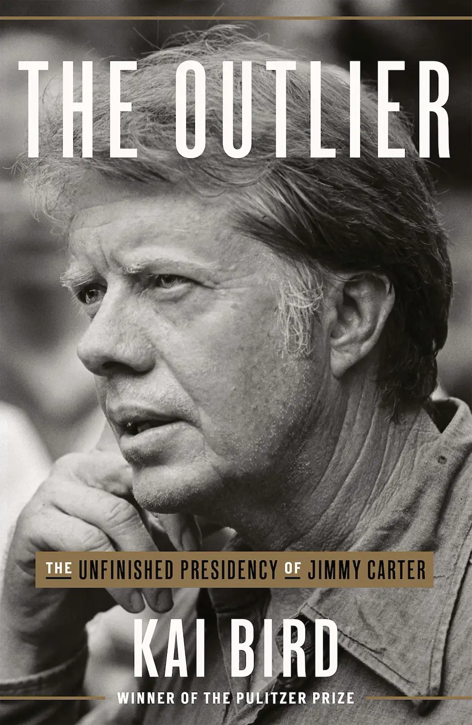 The Outlier: The Unfinished Presidency of Jimmy Carter by Kai Bird