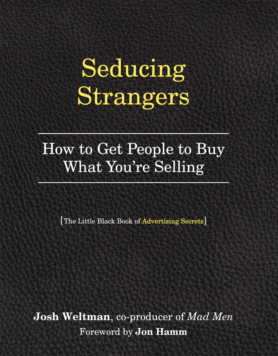 Seducing Strangers. How to Get People to Buy What You're Selling (The Little Black Book of Advertising Secrets) by Josh Weltman finished on 2015 Apr 17