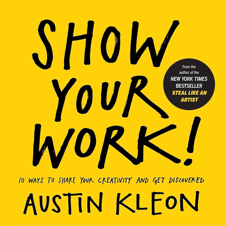 Show Your Work! by Austin Kleon