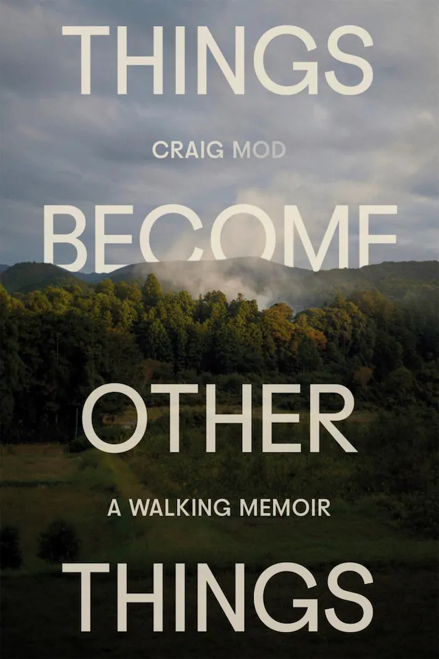 Things Become Other Things: A Walking Memoir by Craig Mod