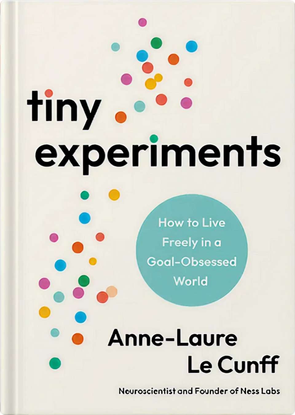 Tiny Experiments: How to Live Freely in a Goal-Obsessed World by Anne-Laure Le Cunff